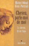Cheveu, parle-moi de moi. Le cheveu, fil de l'âme de Michel Odoul et Rémi Portrait ed. Albin Michel 12,70€