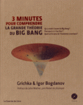 3 minutes pour comprendre la grande théorie du Big Bang de Igor et Grichka Bogdanov ed. Courrier du livre 21,90€