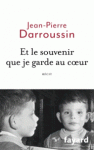Et le souvenir que je garde au coeur de Jean-Pierre Darroussin ed. Fayard 18€
