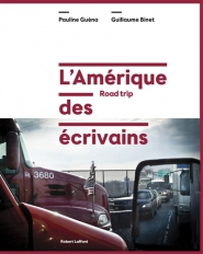 L'Amérique des écrivains - Road trip - Prix des Lectrices Elle - de Pauline Guéna, Guillaume Binet ed. Robet Laffont 35€ 